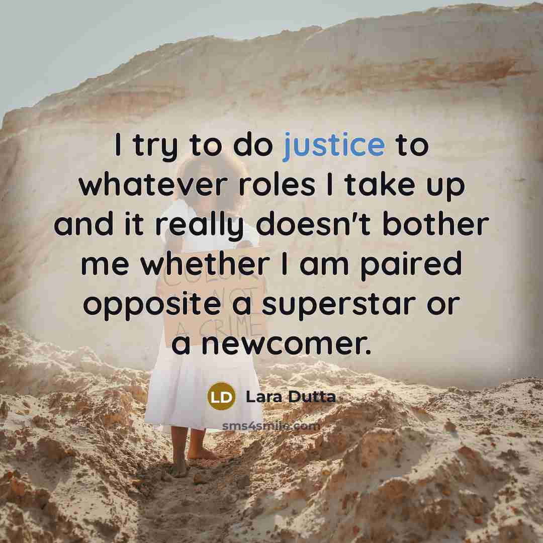 “I try to do justice to whatever roles I take…” quote by Lara Dutta