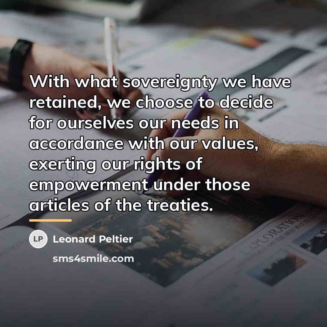 “With what sovereignty we have retained, we choose to decide…” quote by Leonard Peltier