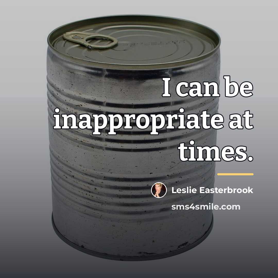 “I can be inappropriate at times.…” quote by Leslie Easterbrook