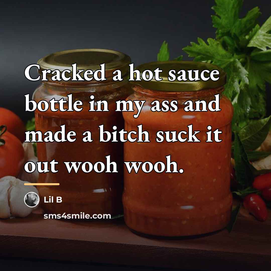 “Cracked a hot sauce bottle in my ass and made…” quote by Lil B