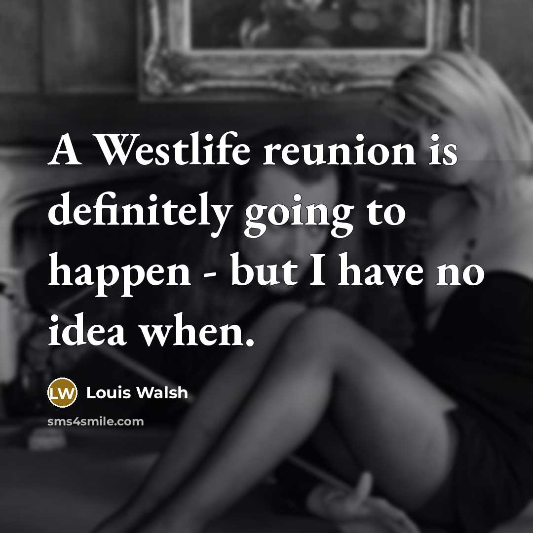 “A Westlife reunion is definitely going to happen - but…” quote by Louis Walsh