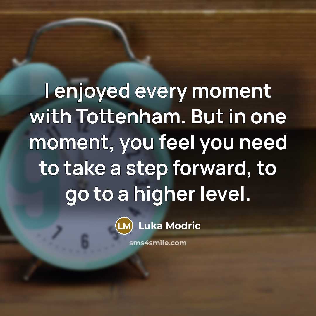 “I enjoyed every moment with Tottenham. But in one moment,…” quote by Luka Modric
