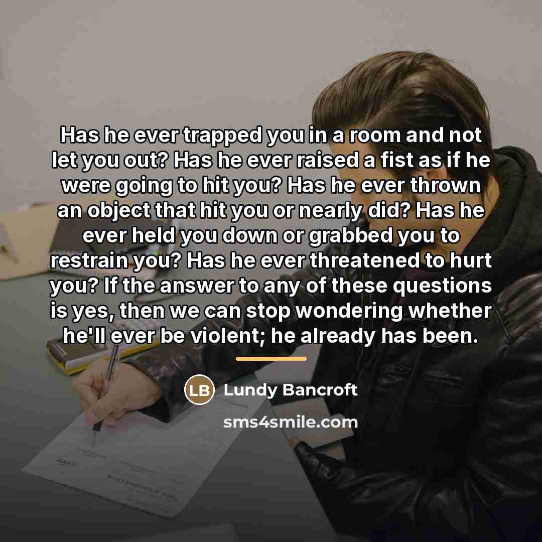 “Has he ever trapped you in a room and not…” quote by Lundy Bancroft