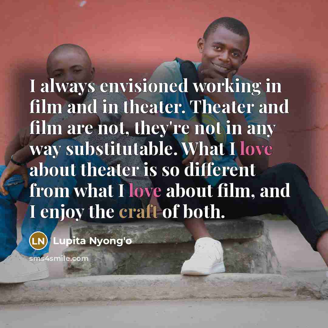 “I always envisioned working in film and in theater. Theater…” quote by Lupita Nyong'o