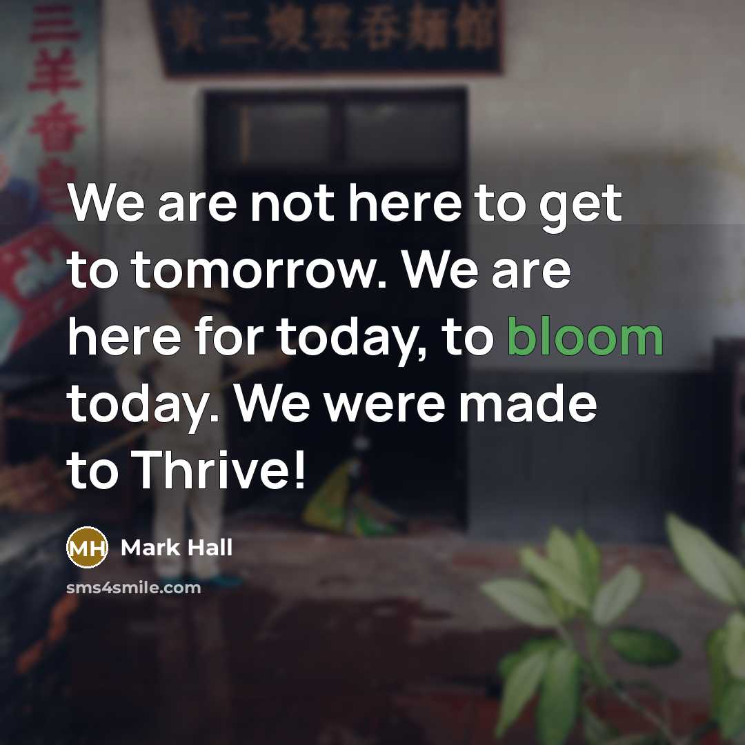 “We are not here to get to tomorrow. We are…” quote by Mark Hall