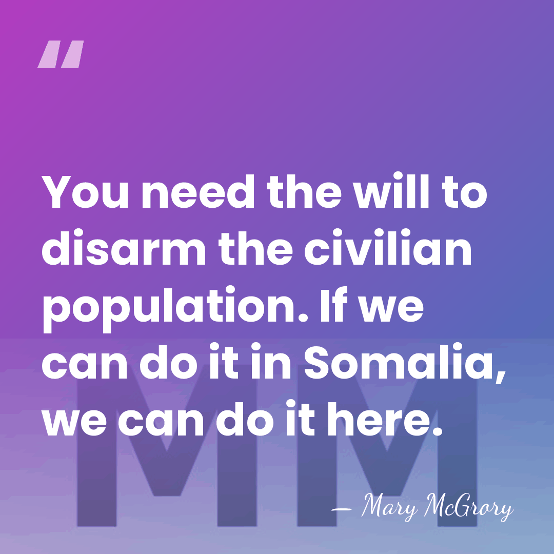 You need the will to disarm the civilian population. If we can&hellip; - Mary McGrory