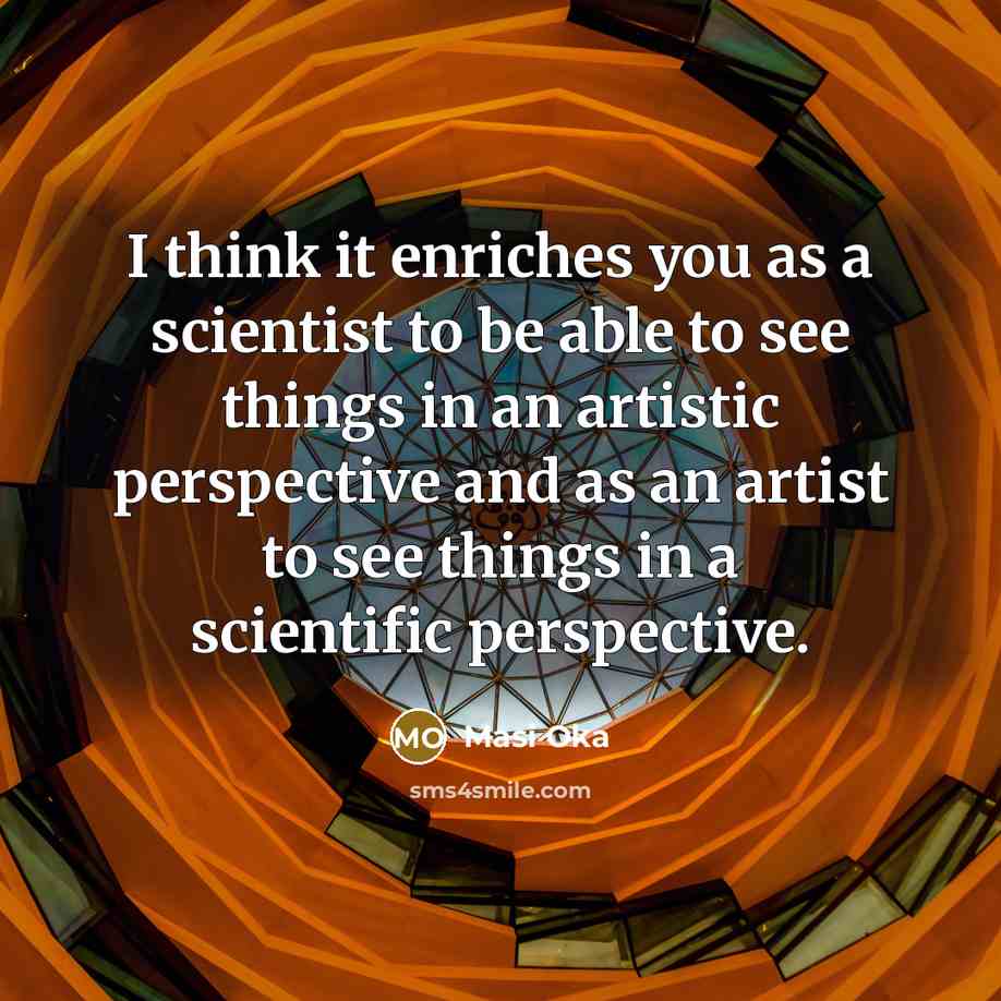 “I think it enriches you as a scientist to be…” quote by Masi Oka