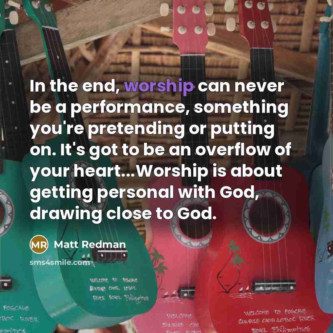 “In the end, worship can never be a performance, something…” quote by Matt Redman