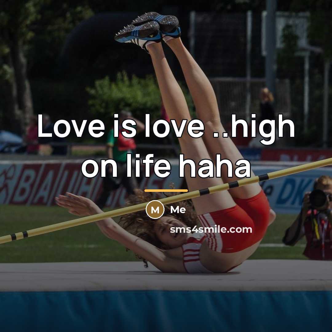 “Love is love ..high on life haha…” quote by Me