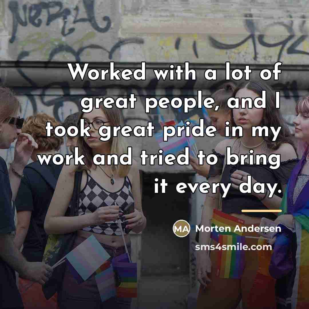 “Worked with a lot of great people, and I took…” quote by Morten Andersen