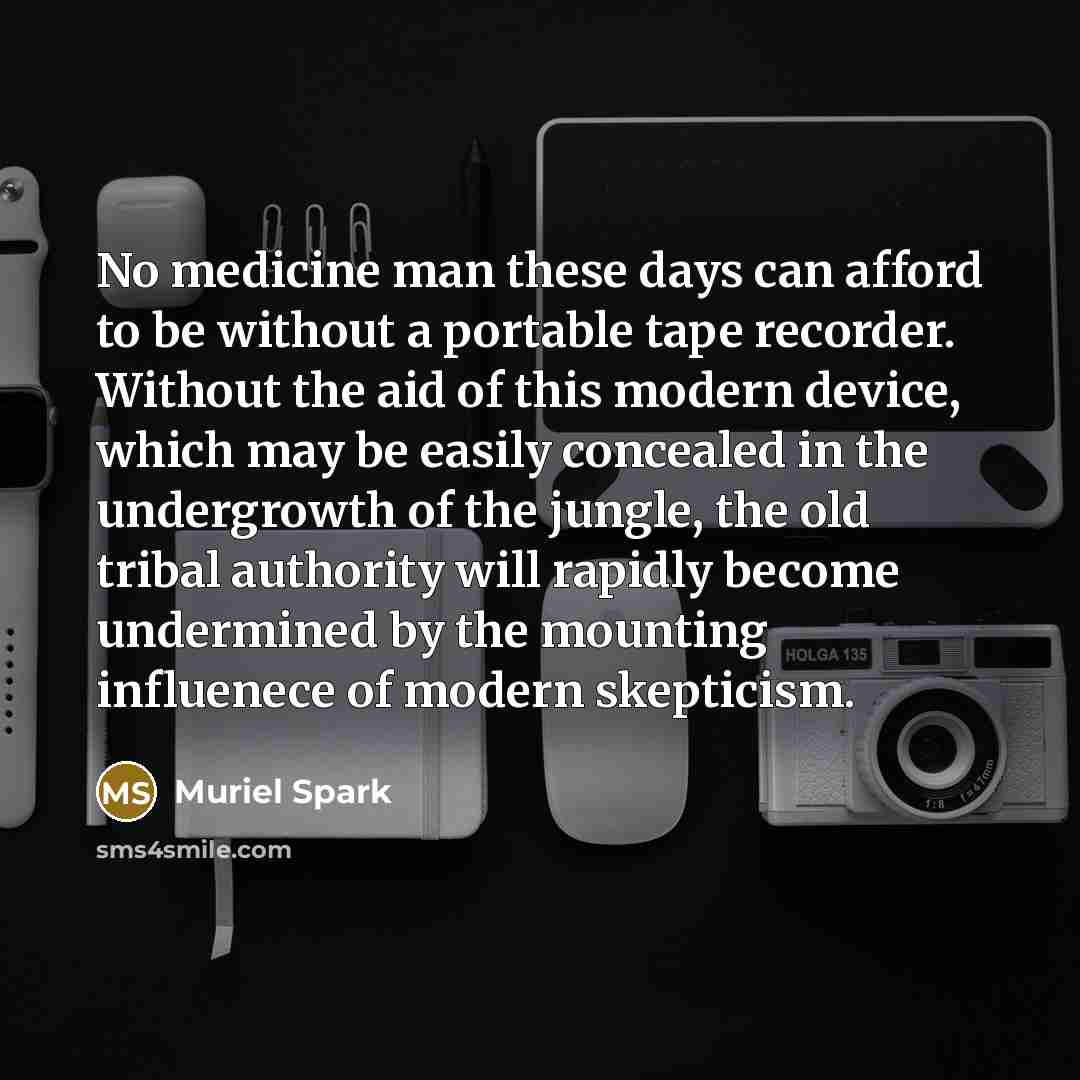 “No medicine man these days can afford to be without…” quote by Muriel Spark