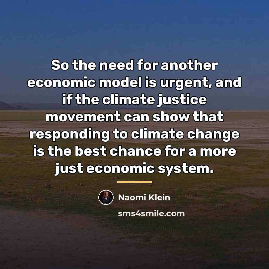 “So the need for another economic model is urgent, and…” quote by Naomi Klein