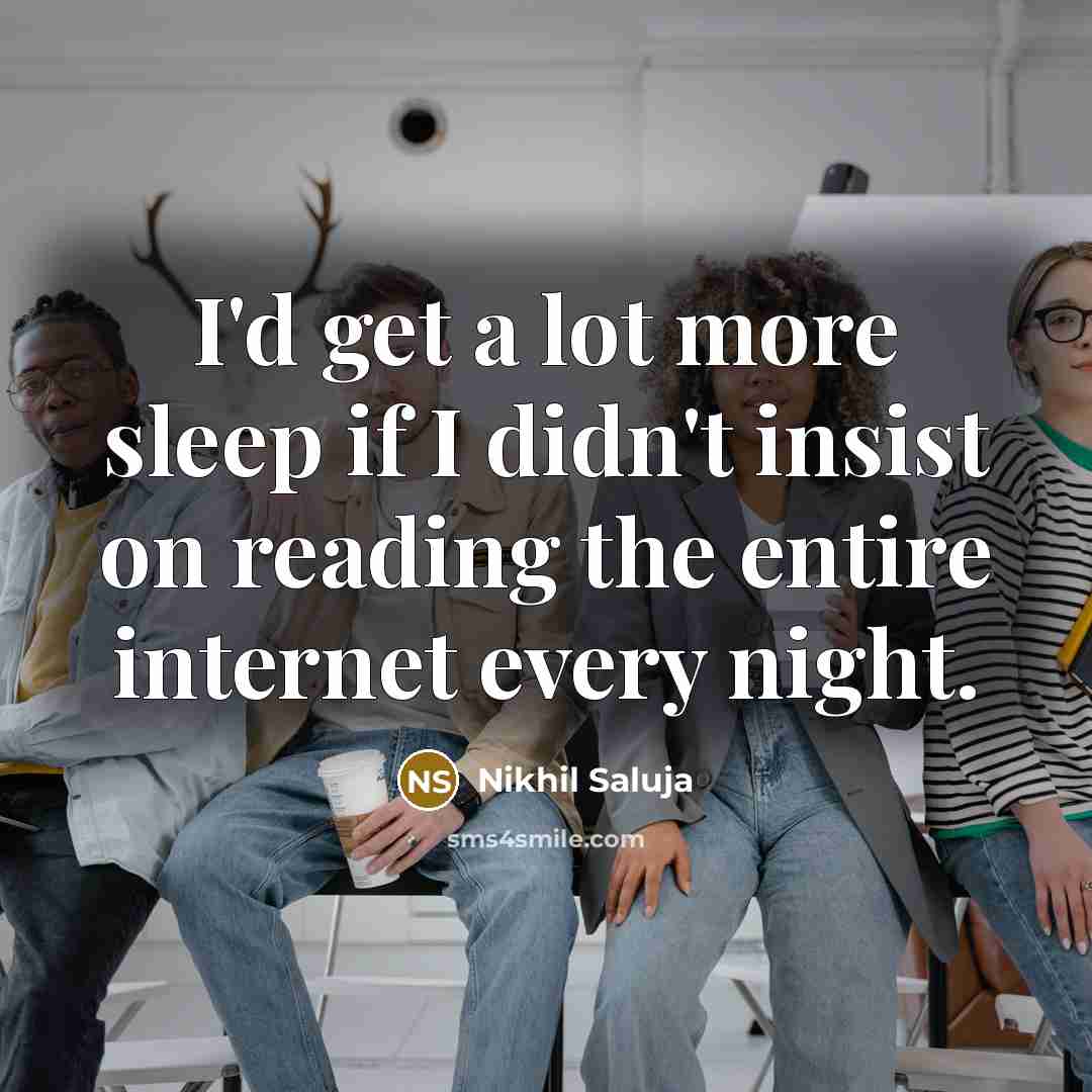 “I'd get a lot more sleep if I didn't insist…” quote by Nikhil Saluja
