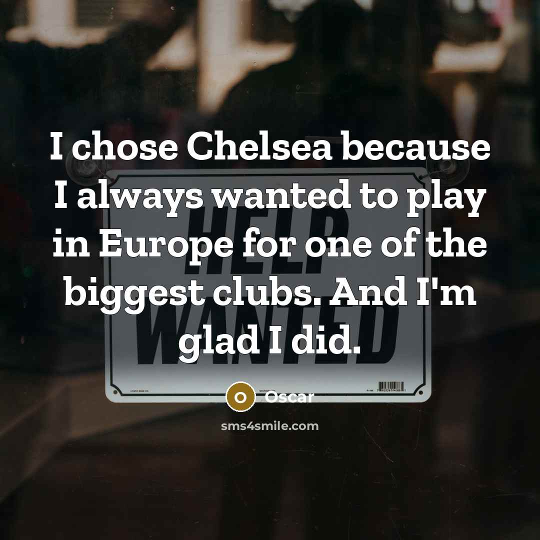 “I chose Chelsea because I always wanted to play in…” quote by Oscar