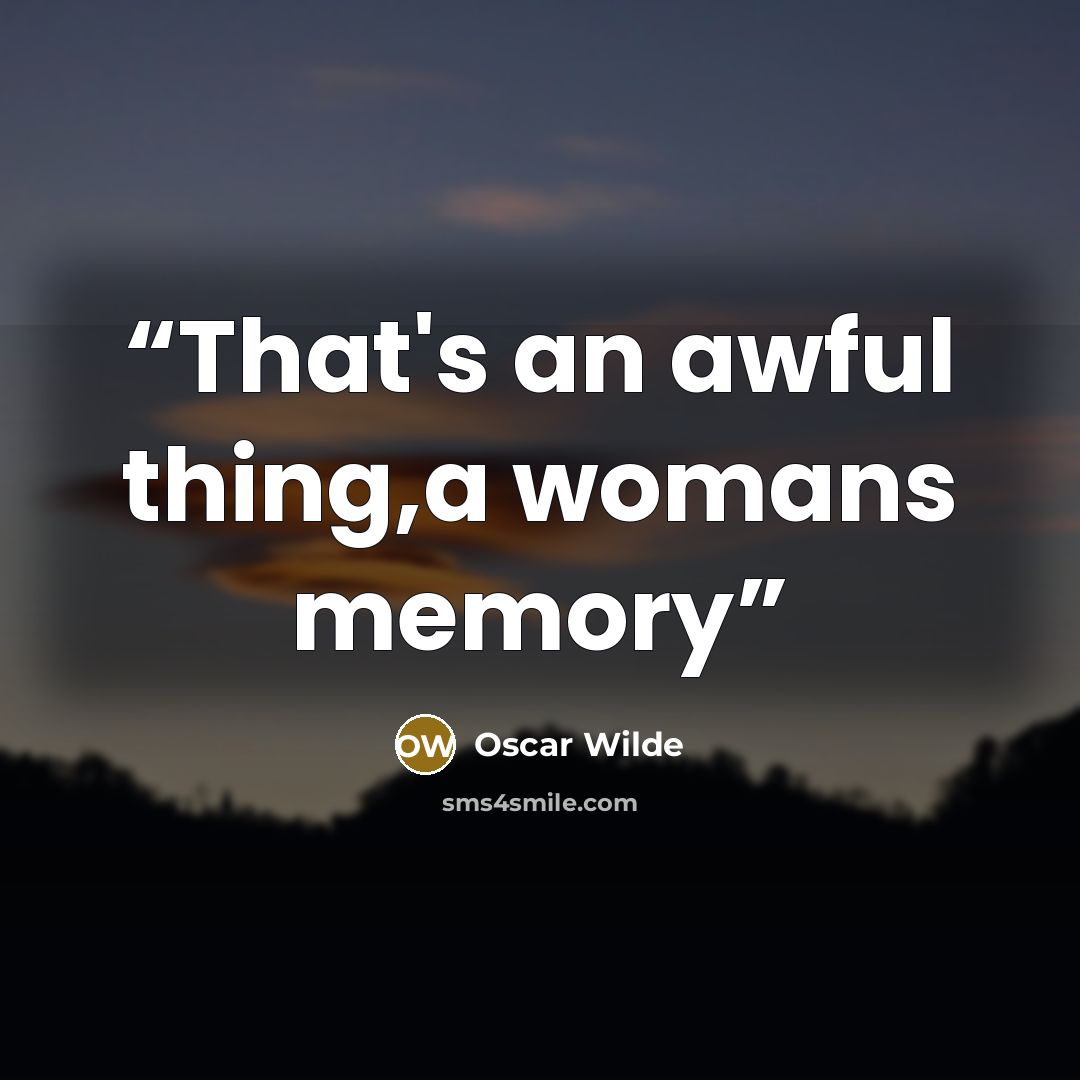 “That's an awful thing,a womans memory” quote by Oscar Wilde