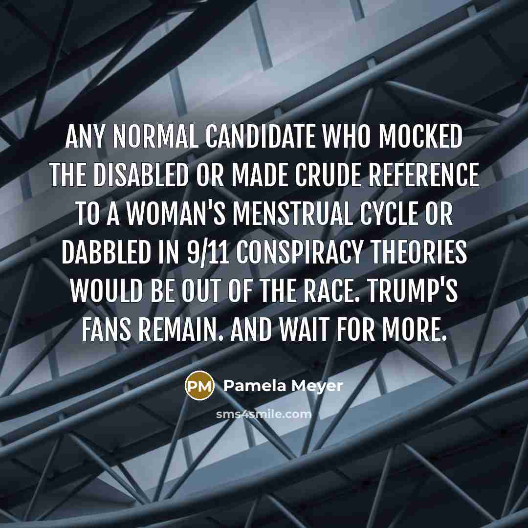 “Any normal candidate who mocked the disabled or made crude…” quote by Pamela Meyer