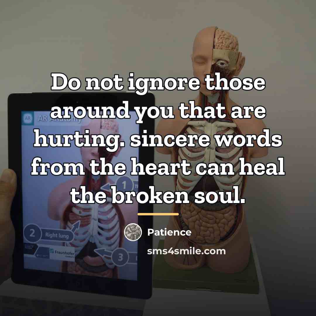 “Do not ignore those around you that are hurting. sincere…” quote by Patience