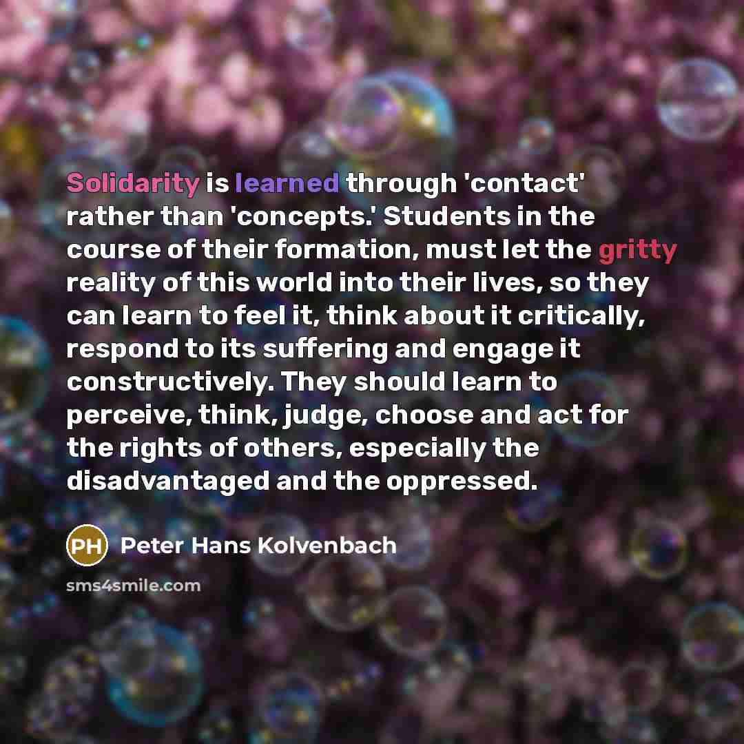 “Solidarity is learned through 'contact' rather than 'concepts.' Students in…” quote by Peter Hans Kolvenbach