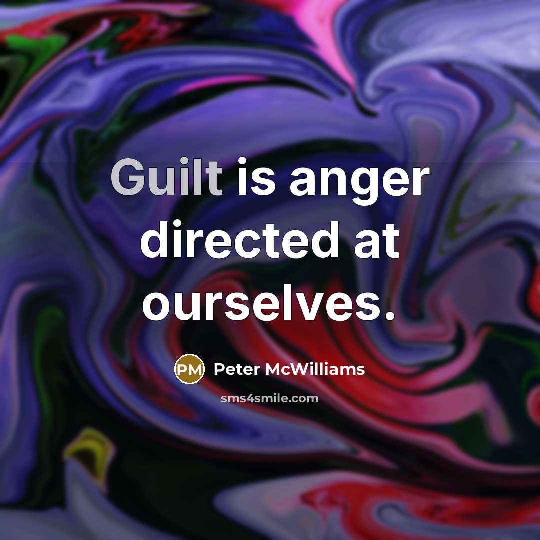 “Guilt is anger directed at ourselves.…” quote by Peter McWilliams