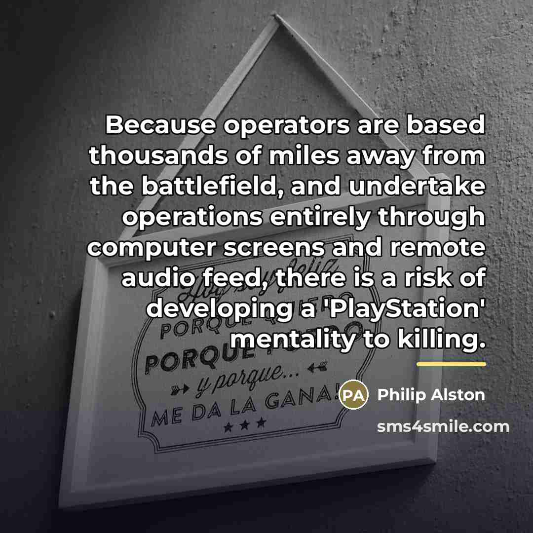 “Because operators are based thousands of miles away from the…” quote by Philip Alston