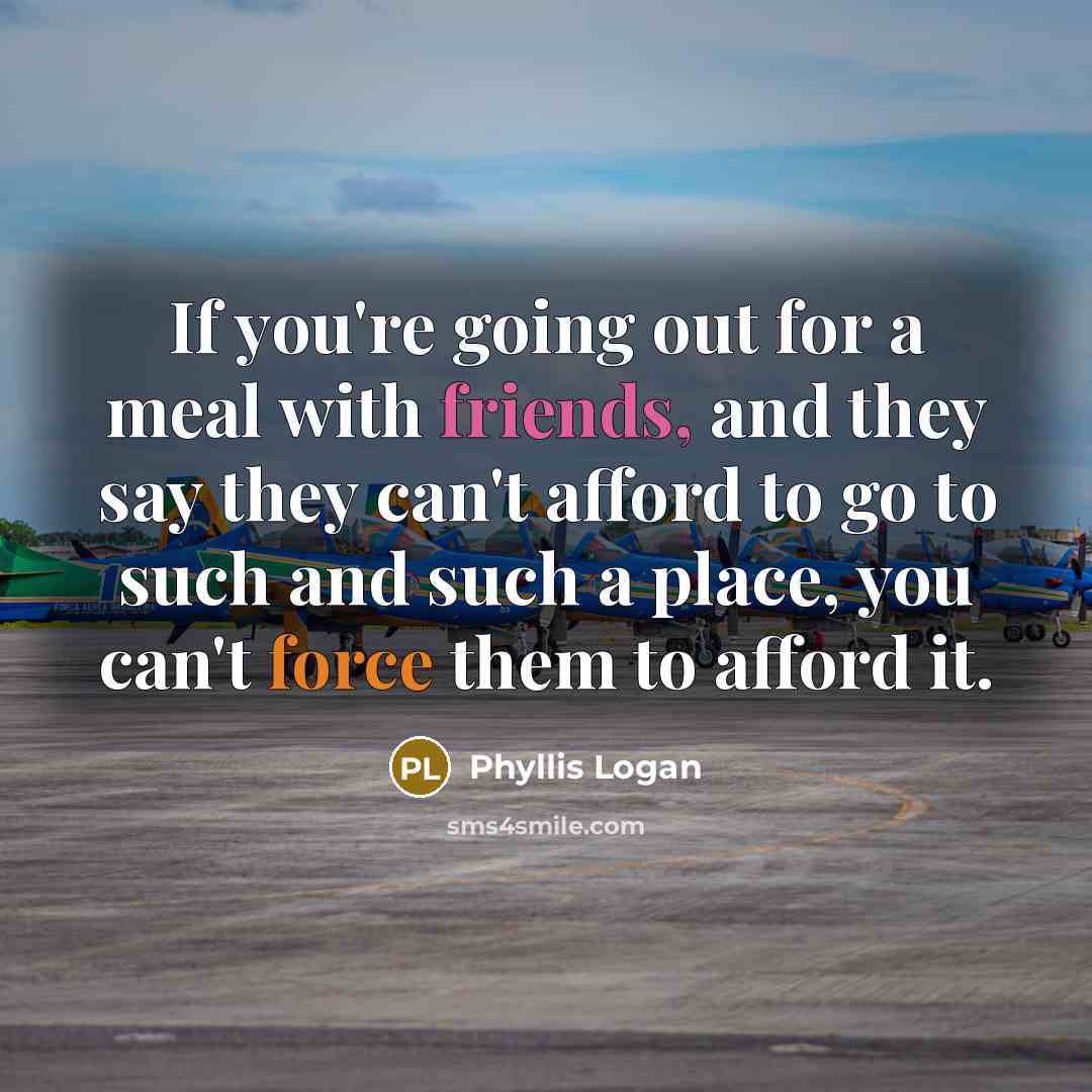 “If you're going out for a meal with friends, and…” quote by Phyllis Logan