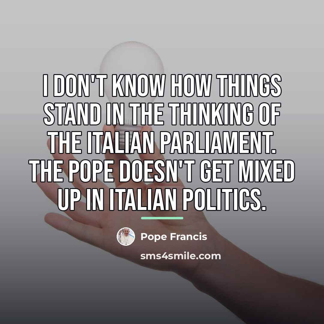 “I don't know how things stand in the thinking of…” quote by Pope Francis