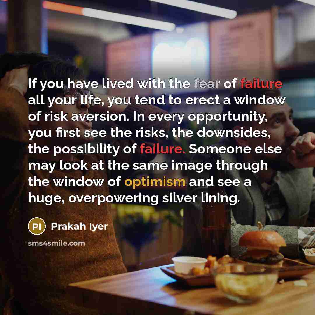 “If you have lived with the fear of failure all…” quote by Prakah Iyer