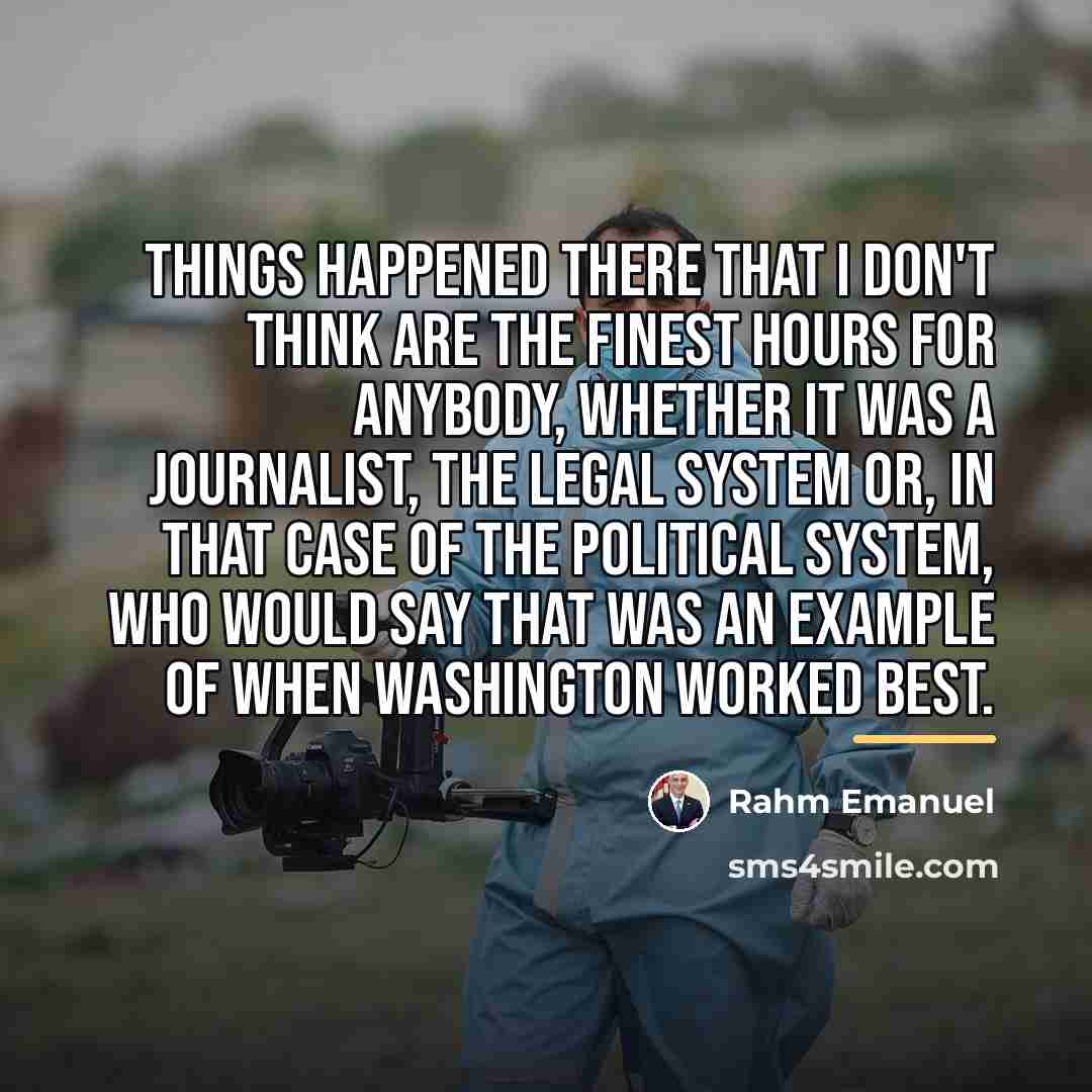 “Things happened there that I don't think are the finest…” quote by Rahm Emanuel