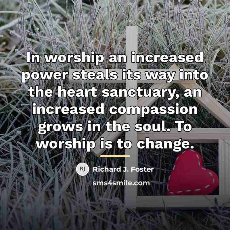 “In worship an increased power steals its way into the…” quote by Richard J. Foster