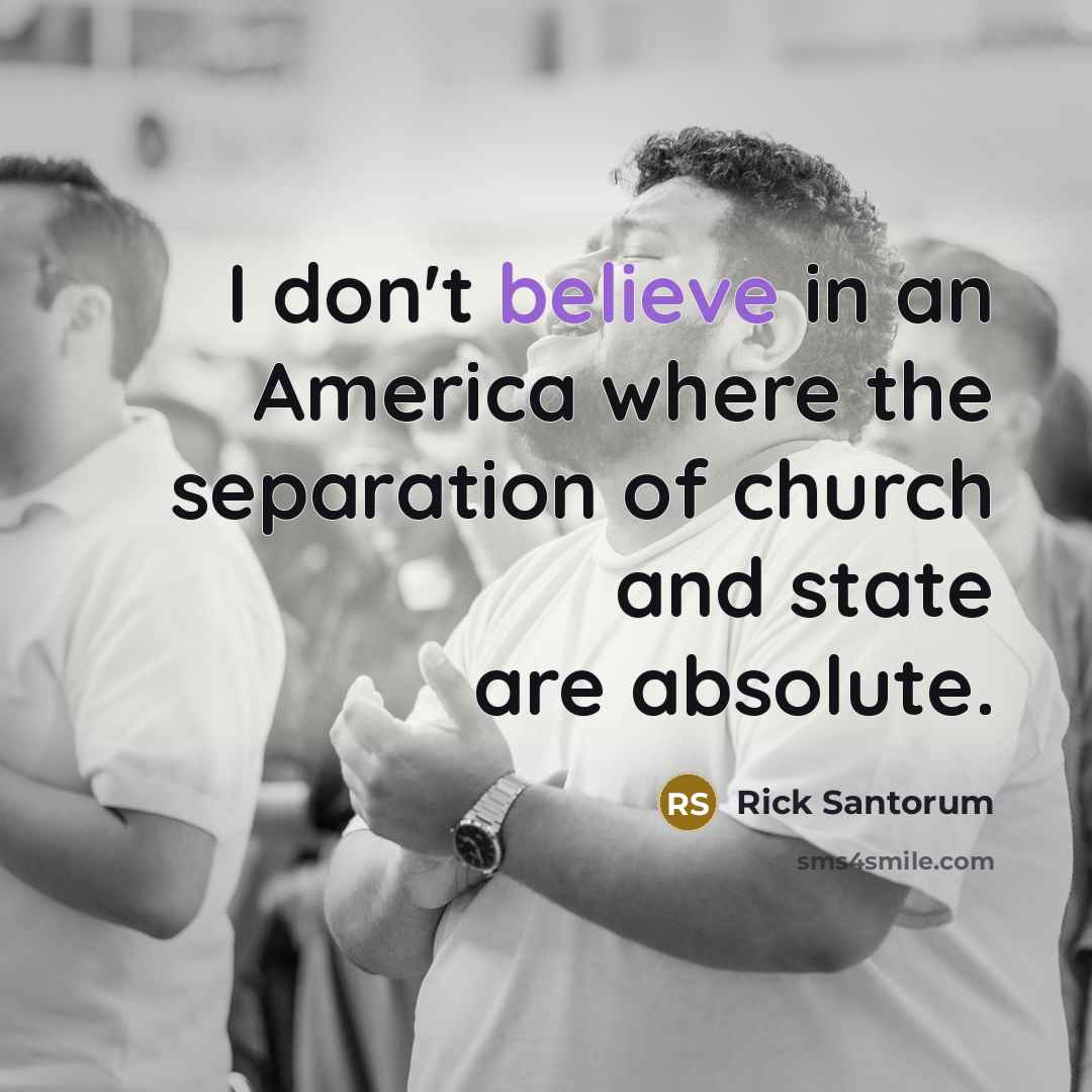 “I don't believe in an America where the separation of…” quote by Rick Santorum
