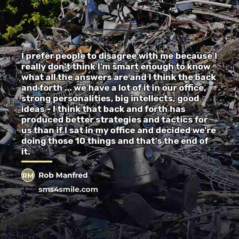 “I prefer people to disagree with me because I really…” quote by Rob Manfred