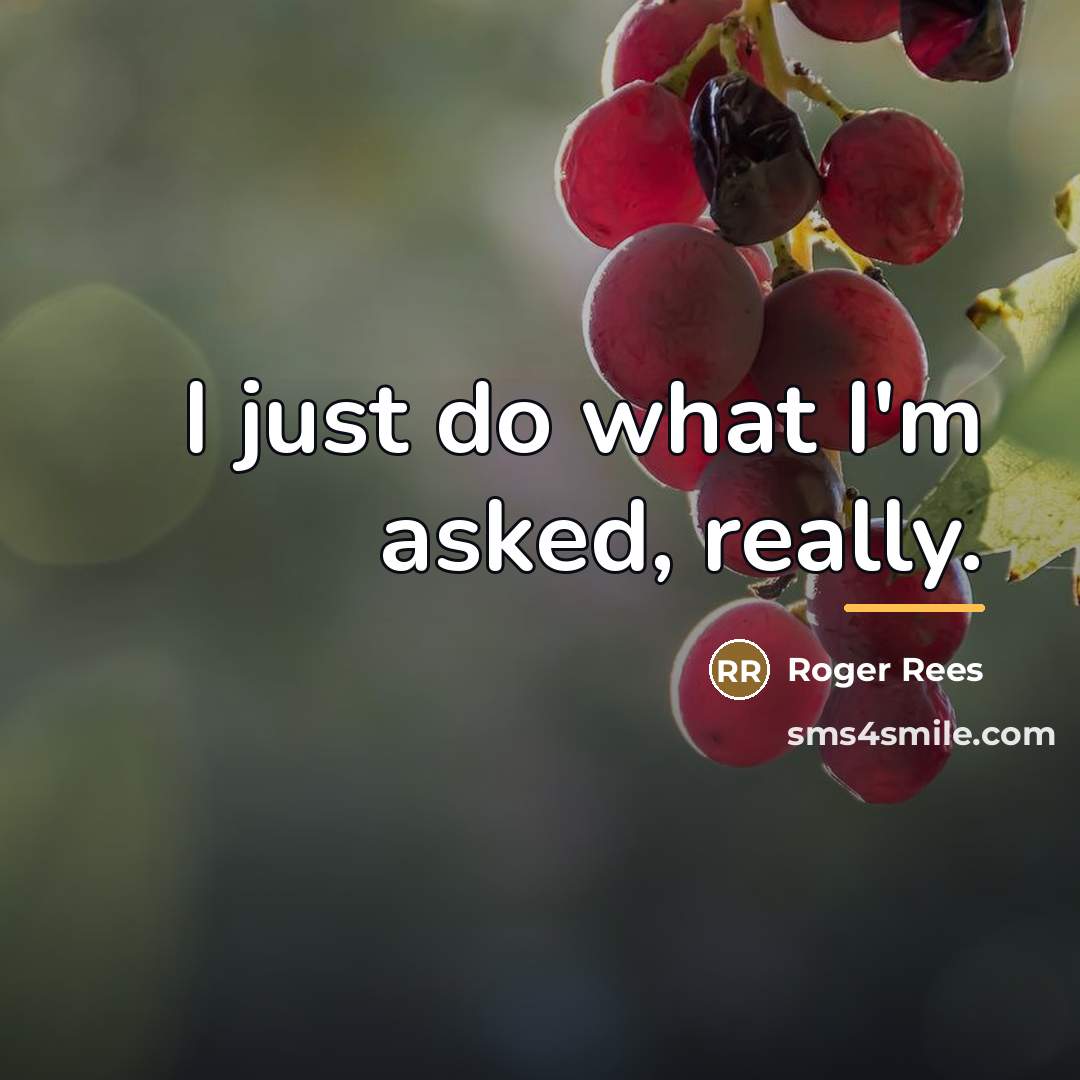 “I just do what I'm asked, really.…” quote by Roger Rees