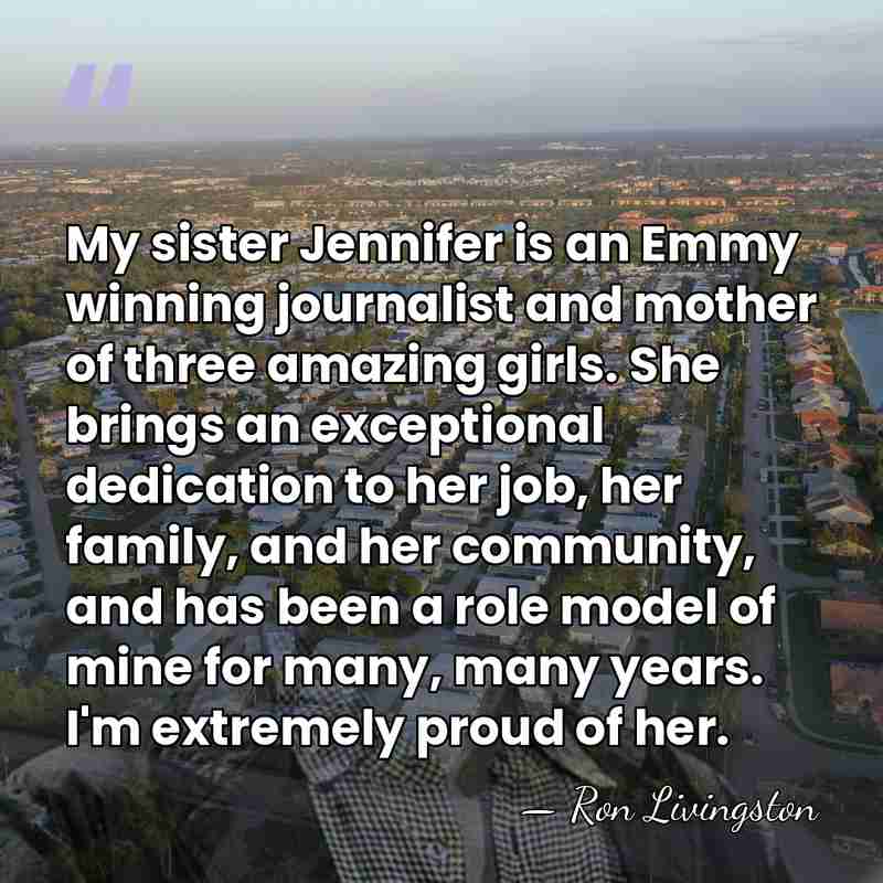 My sister Jennifer is an Emmy winning journalist and mother of three&hellip; - Ron Livingston