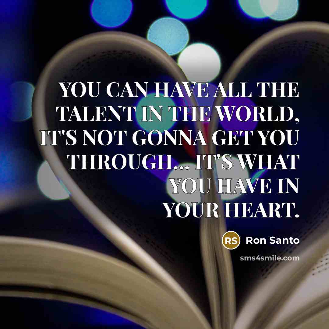 “YOU CAN HAVE ALL THE TALENT IN THE WORLD, IT'S…” quote by Ron Santo