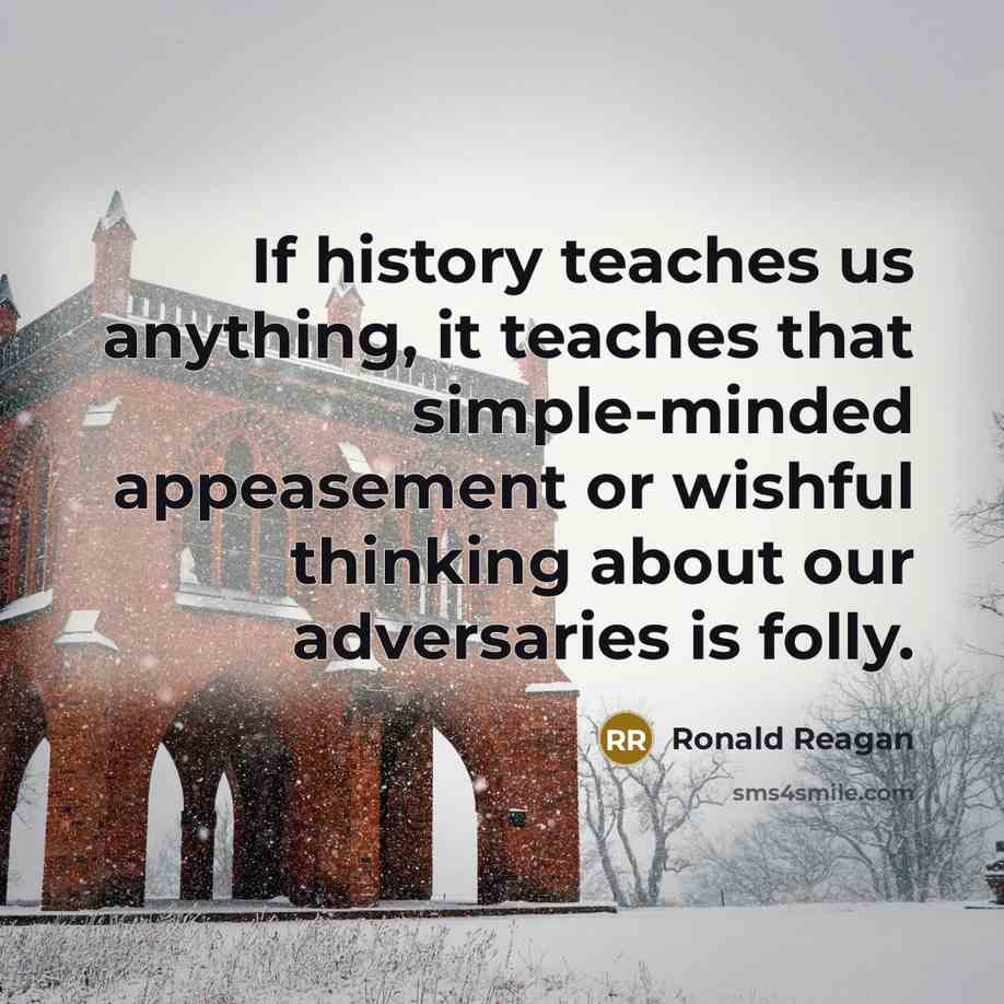 “If history teaches us anything, it teaches that simple-minded appeasement…” quote by Ronald Reagan