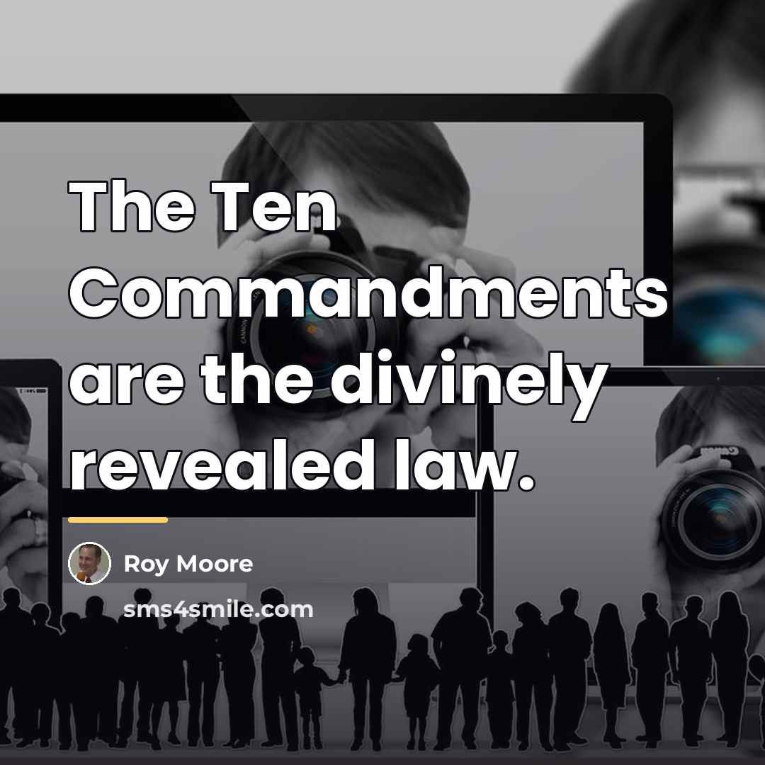 “The Ten Commandments are the divinely revealed law.…” quote by Roy Moore