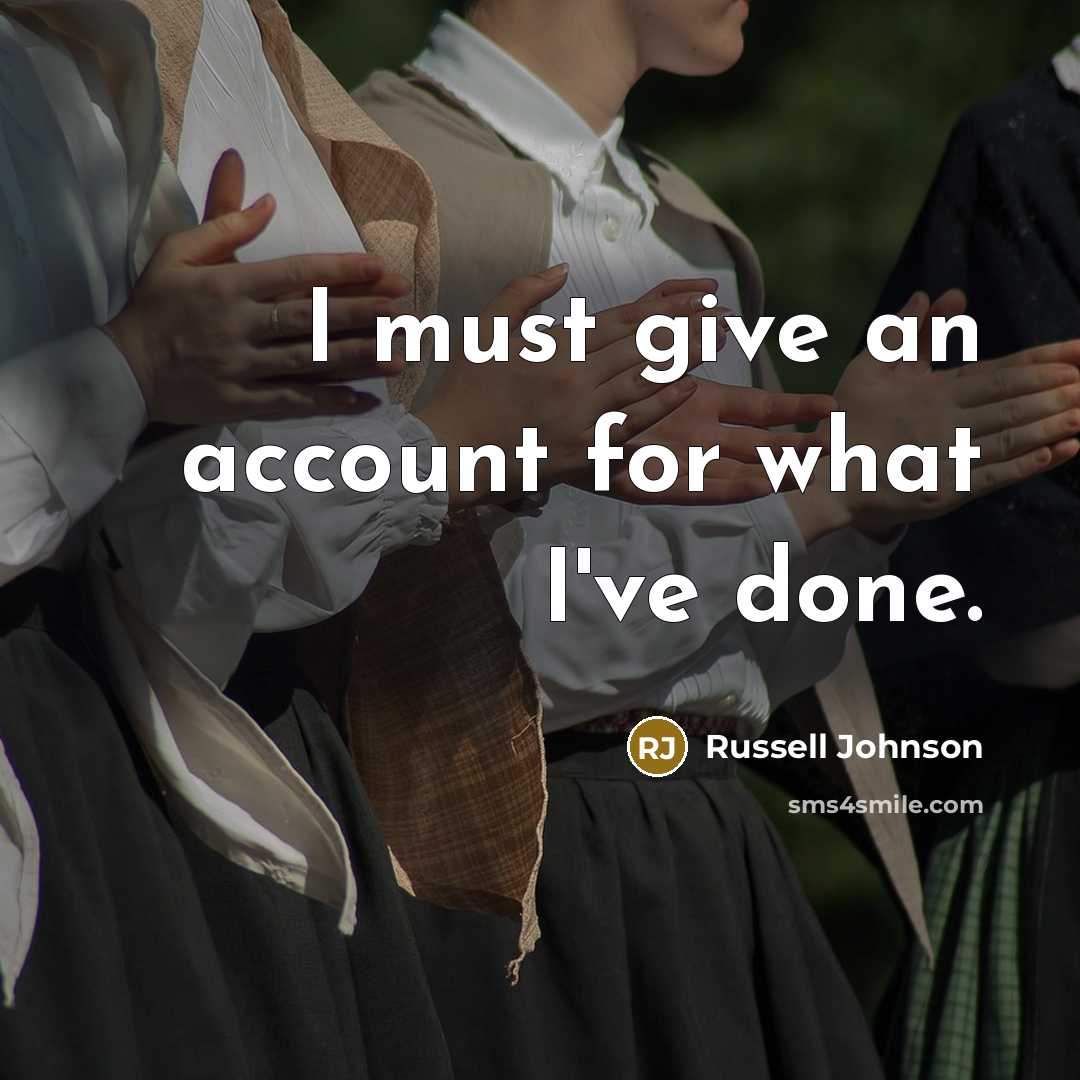 “I must give an account for what I've done.…” quote by Russell Johnson