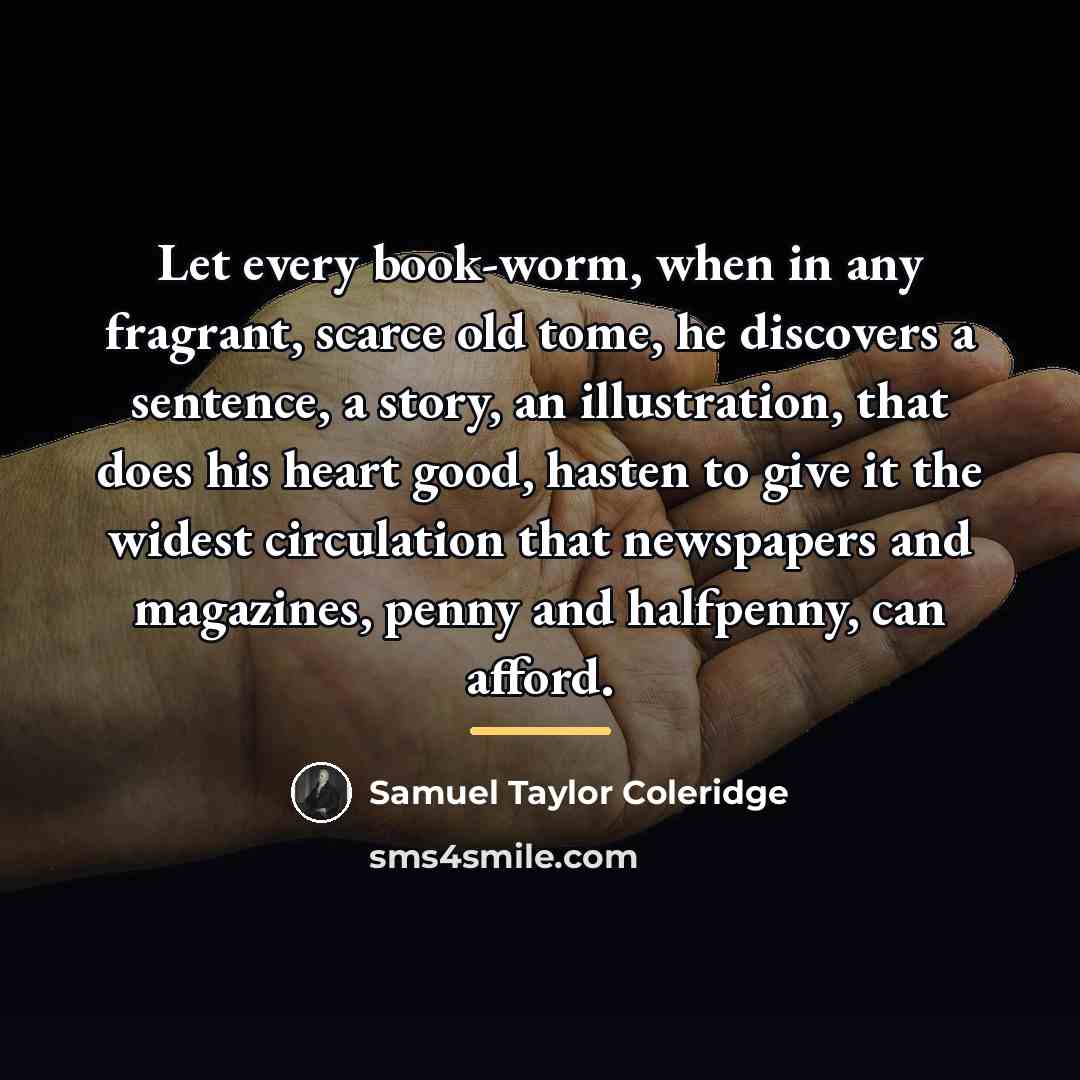 “Let every book-worm, when in any fragrant, scarce old tome,…” quote by Samuel Taylor Coleridge