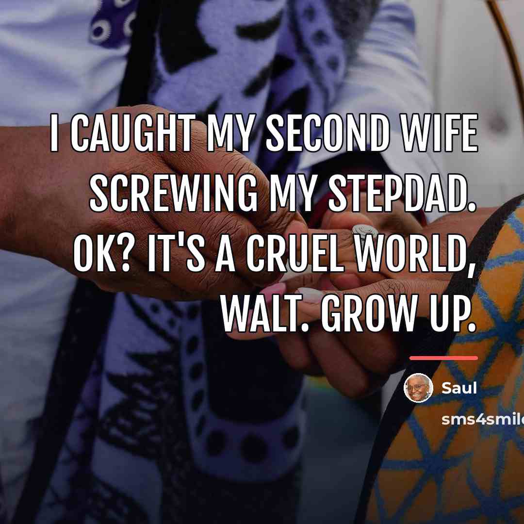 “I caught my second wife screwing my stepdad. OK? It's…” quote by Saul