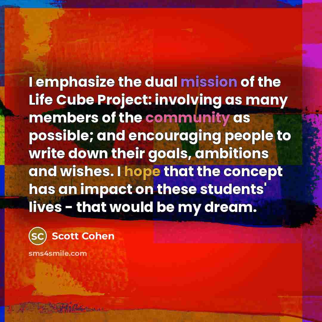 “I emphasize the dual mission of the Life Cube Project:…” quote by Scott Cohen