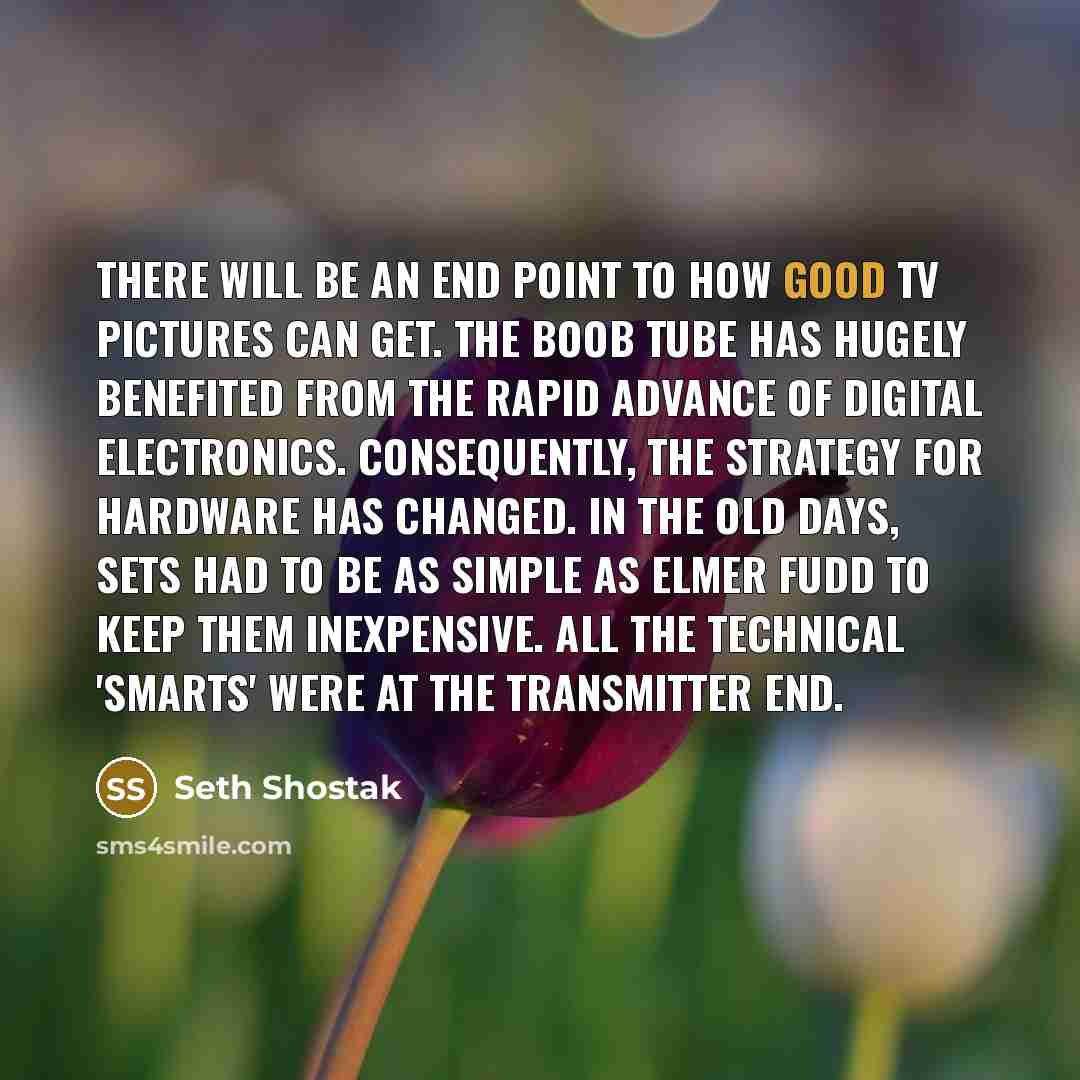 “There will be an end point to how good TV…” quote by Seth Shostak