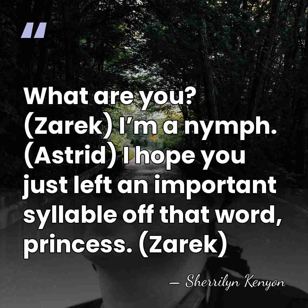 What are you? (Zarek) I’m a nymph. (Astrid) I hope you just&hellip; - Sherrilyn Kenyon