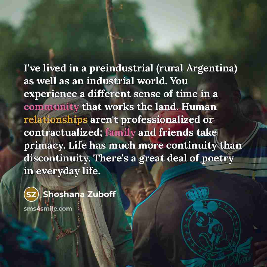 “I've lived in a preindustrial (rural Argentina) as well as…” quote by Shoshana Zuboff