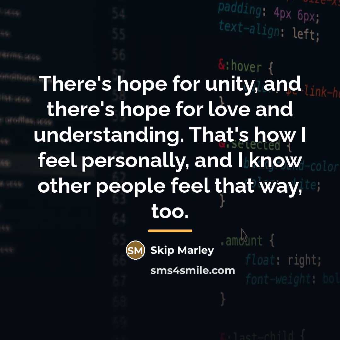 “There's hope for unity, and there's hope for love and…” quote by Skip Marley