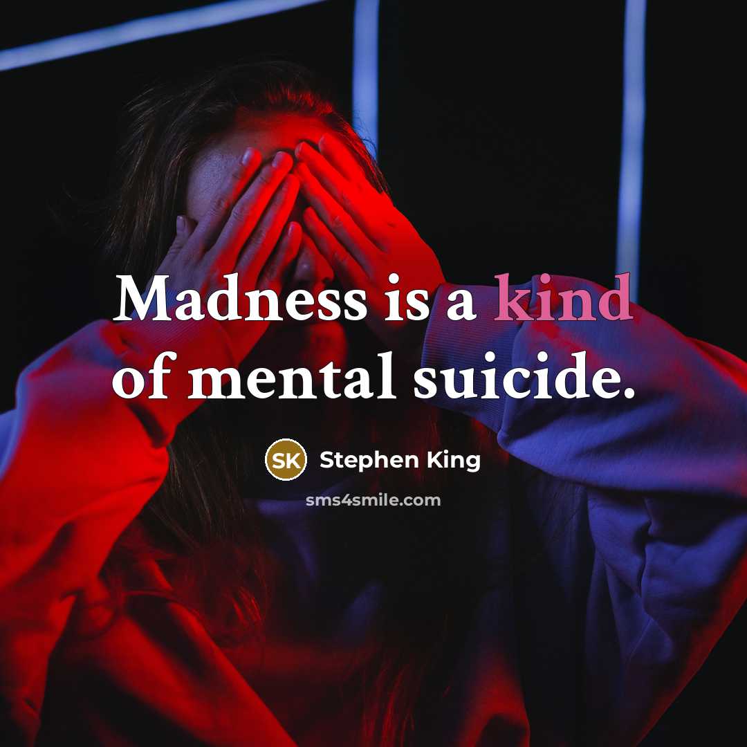 “Madness is a kind of mental suicide.…” quote by Stephen King