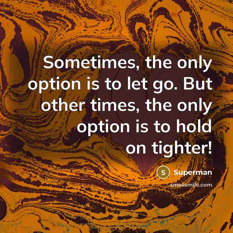 “Sometimes, the only option is to let go. But other…” quote by Superman