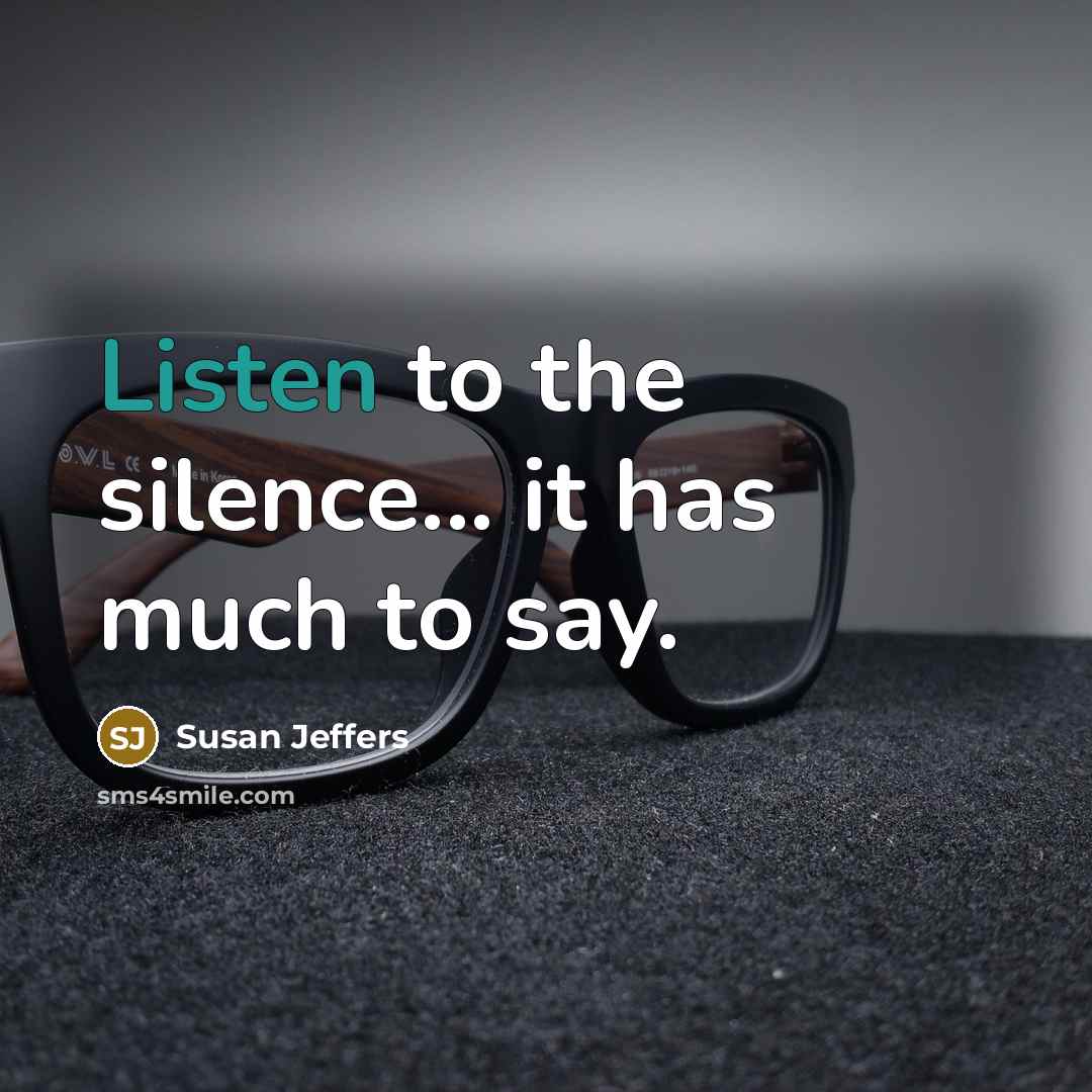 “Listen to the silence... it has much to say.…” quote by Susan Jeffers