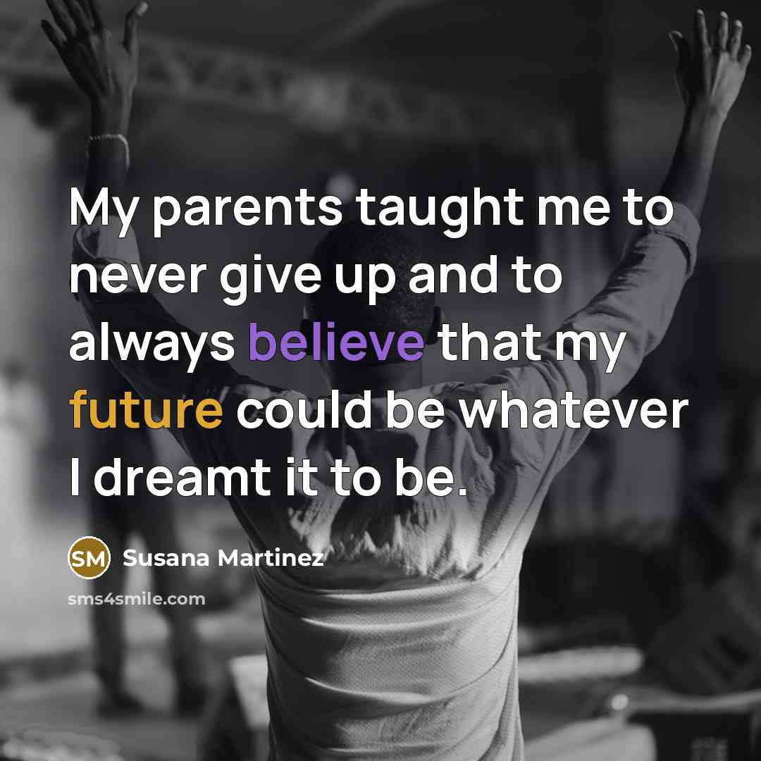 “My parents taught me to never give up and to…” quote by Susana Martinez