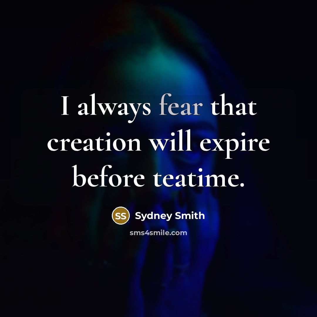 “I always fear that creation will expire before teatime.…” quote by Sydney Smith
