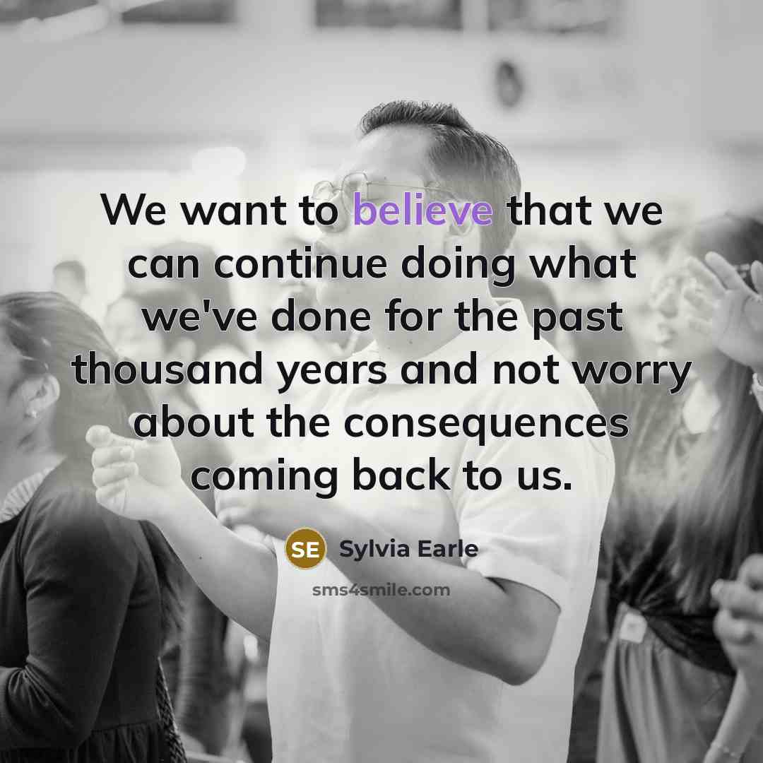 “We want to believe that we can continue doing what…” quote by Sylvia Earle